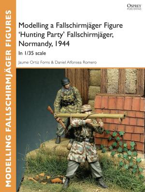 Book cover of Modelling a Fallschirmjäger Figure 'Hunting Party' Fallschirmjäger, Normandy, 1944