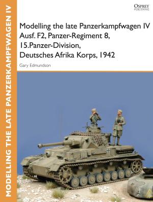Book cover of Modelling the late Panzerkampfwagen IV Ausf. F2, Panzer-Regiment 8, 15.Panzer-Division, Deutsches Afrika Korps, 1942