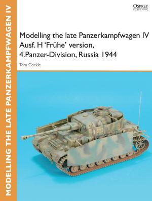 Cover of the book Modelling the late Panzerkampfwagen IV Ausf. H 'Frühe' version, 4.Panzer-Division, Russia 1944 by Michael James Bennett