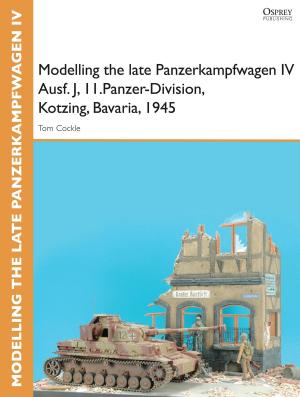 Cover of the book Modelling the late Panzerkampfwagen IV Ausf. J, II.Panzer-Division, Kotzing, Bavaria, 1945 by Simon Clark