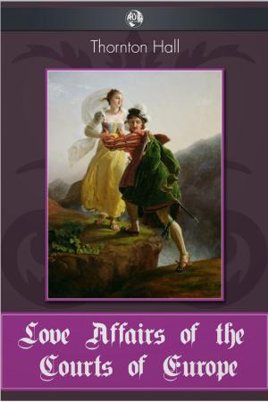 Cover of the book Love Affairs of the Courts of Europe by William Sangster