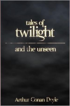 Cover of the book Tales of Twilight and the Unseen by Iris Therese Smith Reid