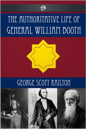 Cover of the book The Authoritative Life of General William Booth by Robert S. Ball