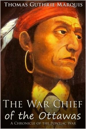 Cover of the book The War Chief of the Ottawas by Nicole Gestalt
