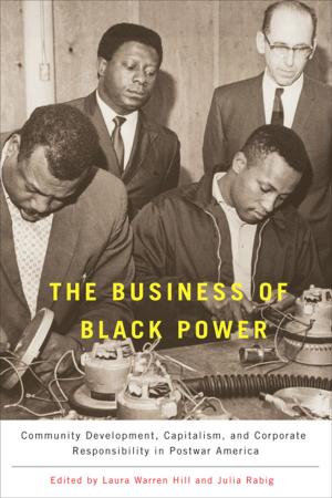 Cover of the book The Business of Black Power by Michael D.J. Bintley