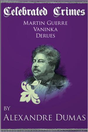 Cover of the book Celebrated Crimes 'Martin Guerre', 'Vaninka' and 'Derues' by Jacqui Rogers