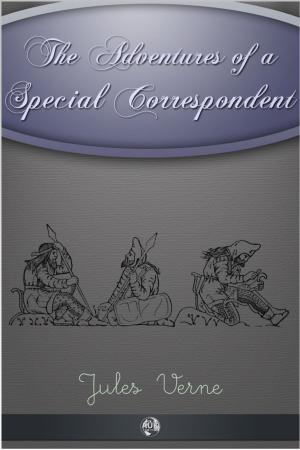 Cover of the book The Adventures of a Special Correspondent by Nigel Flaxton