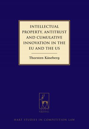 Cover of the book Intellectual Property, Antitrust and Cumulative Innovation in the EU and the US by Tua Korhonen, Erika Ruonakoski