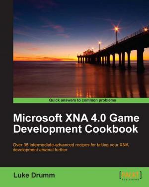Cover of the book Microsoft XNA 4.0 Game Development Cookbook by Iffat Zafar, Giounona Tzanidou, Richard Burton, Nimesh Patel, Leonardo Araujo