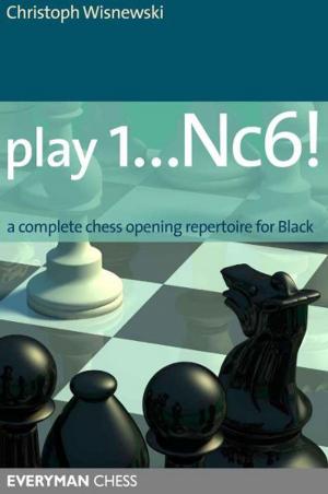 Cover of the book Play 1…Nc6!: A complete chess opening repertoire for Black by George Phillies