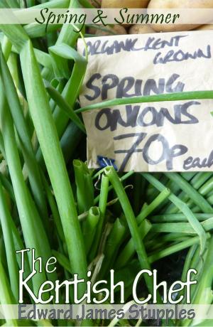 Cover of the book The Kentish Chef Spring and Summer by Joanne Martin