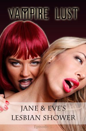 Cover of the book Jane and Eve's Lesbian Shower (Vampire Lust) by Peter Jessup