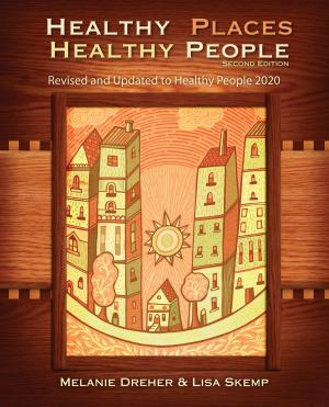 Cover of the book Healthy Places, Healthy People: A Handbook for Culturally Informed Community Nursing Practice, Second Edition by Katherine Pakieser-Reed