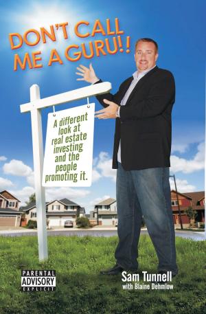 Cover of the book Don’t Call Me a Guru: A Different Look At Real Estate Investing And The People Promoting It by Mike Arman