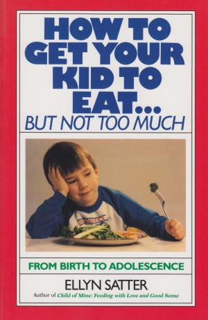 Cover of the book How to Get Your Kid to Eat by Kate Lorig, Halsted Holman, David Sobel, Diana Laurent, Virginia González, Marian Minor