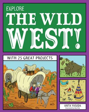 Cover of the book Explore the Wild West! by Kathy Ceceri