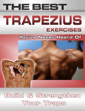 Cover of the book The Best Trapezius Exercises You've Never Heard Of: Build and Strengthen Your Traps by Rob Price