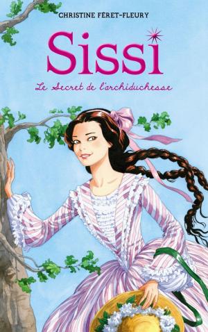 Cover of the book Sissi 1 - Le Secret de l'archiduchesse by Tanya Lee Stone