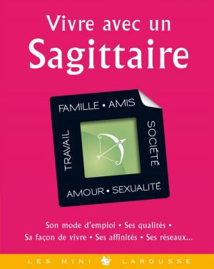 Cover of the book Vivre avec un Sagittaire by Quitterie Pasquesoone