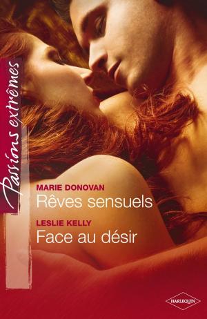 Cover of the book Rêves sensuels - Face au désir by Leslie Kelly, Tawny Weber, Karen Foley, Lori Borrill