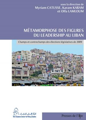 Cover of the book Métamorphose des figures du leadership au Liban by Pascale Féghali