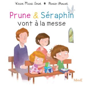 Cover of the book Prune et Séraphin vont à la messe by Sophie Maraval Hutin, Karine-Marie Amiot, Fleur Nabert, Sophie De Mullenheim, Charlotte Grossetête
