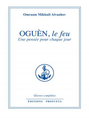 Cover of the book Oguèn, le feu by Omraam Mikhaël Aïvanhov