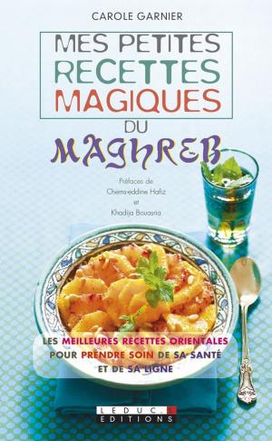Cover of the book Mes petites recettes magiques du Maghreb by Catherine Gerbod, Dr Bernard Bedouret