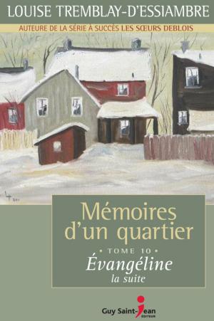 Cover of the book Mémoires d'un quartier, tome 10: Évangéline, la suite by Louise Tremblay d'Essiambre