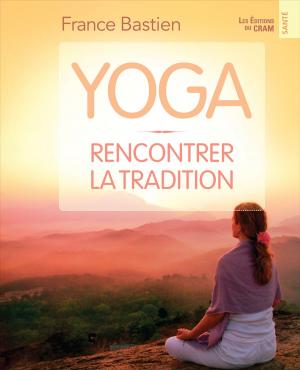 Cover of the book Yoga, rencontrer la tradition by Ginette Bureau