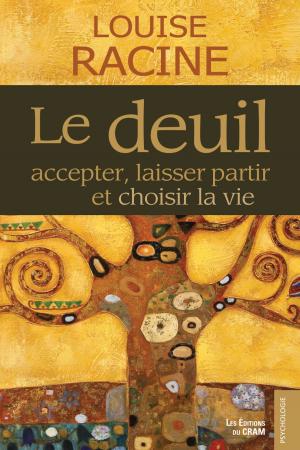 Cover of the book Le deuil, accepter, laisser partir et choisir la vie by Chantale Proulx