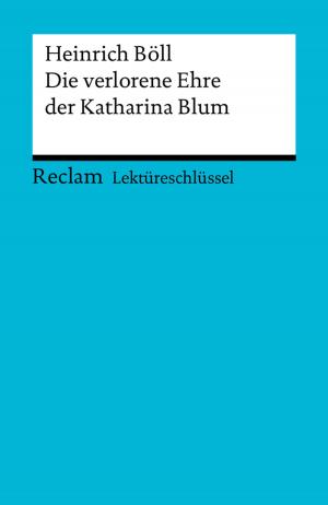 Cover of the book Lektüreschlüssel. Heinrich Böll: Die verlorene Ehre der Katharina Blum by Gotthold Ephraim Lessing