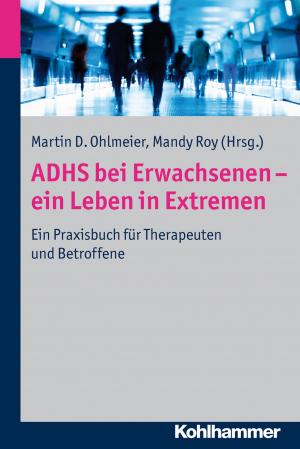 Cover of the book ADHS bei Erwachsenen - ein Leben in Extremen by Frank Kittelberger, Margit Gratz, Erich Rösch, Bayerischer Hospiz- und Palliativverband