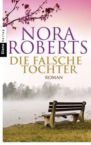 Cover of the book Die falsche Tochter by Nora Roberts