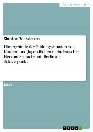 Cover of the book Hintergründe der Bildungssituation von Kindern und Jugendlichen nichtdeutscher Herkunftssprache mit Berlin als Schwerpunkt by Stephanie Klingemann