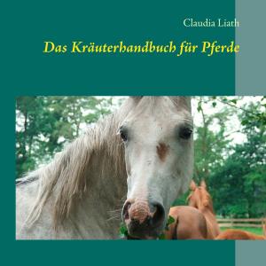 Cover of the book Das Kräuterhandbuch für Pferde by Jutta Judy Bonstedt Kloehn