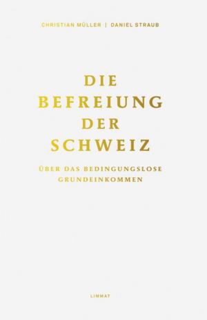 Cover of the book Die Befreiung der Schweiz by Enno Schmidt, Daniel Straub, Christian Müller