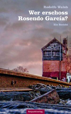 Cover of the book Wer erschoss Rosendo García? by Christoph Keller