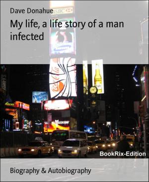 Cover of the book My life, a life story of a man infected by L. P. Treefrog
