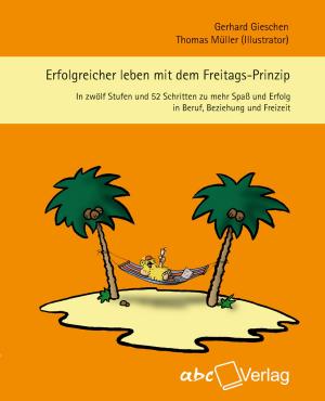 Cover of the book Erfolgreicher leben mit dem Freitags-Prinzip by Martina Caspary, Gerhard Gieschen