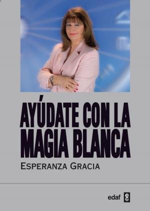 Cover of the book AYUDATE CON LA MAGIA BLANCA DE ESPERANZA GRACIA by Carmen Porter