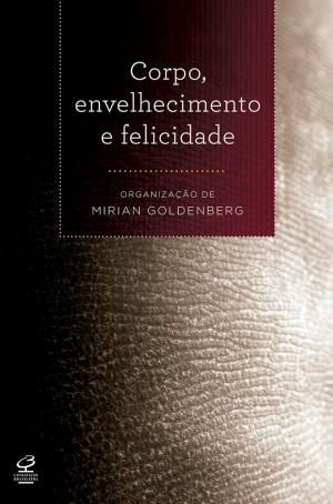 Cover of the book Corpo, envelhecimento e felicidade by Fernando Filgueiras, Leonardo Avritzer, Newton Bignotto, Juarez Guimarães, Heloisa Starling