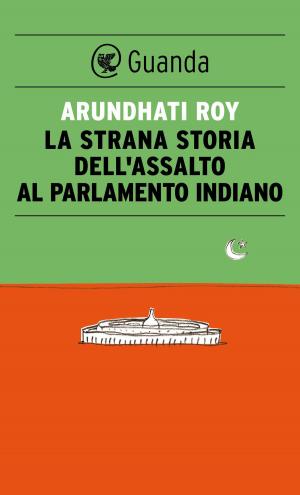 Book cover of La strana storia dell'assalto al parlamento indiano