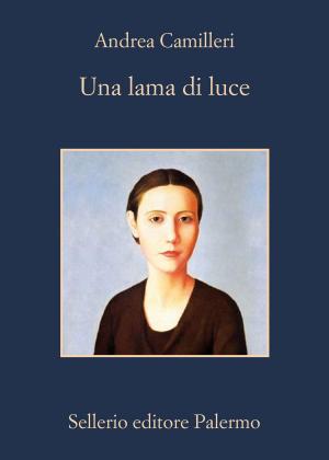 Cover of the book Una lama di luce by Andrea Camilleri