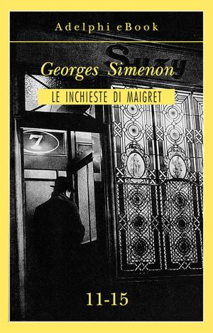 Cover of the book Le inchieste di Maigret 11-15 by Georges Simenon