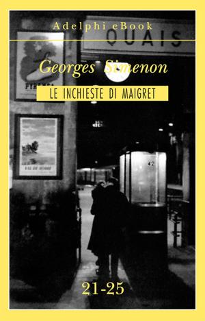 Cover of the book Le inchieste di Maigret 21-25 by Georges Simenon