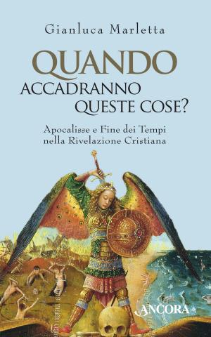 Cover of the book Quando accadranno queste cose? Apocalisse e Fine dei tempi nella Rivelazione cristiana by Raniero Cantalamessa