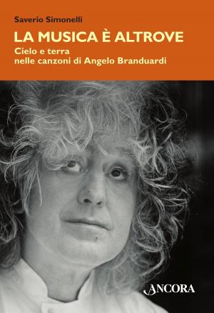 Cover of the book La musica è altrove. Cielo e terra nelle canzoni di Angelo Branduardi by Raniero Cantalamessa