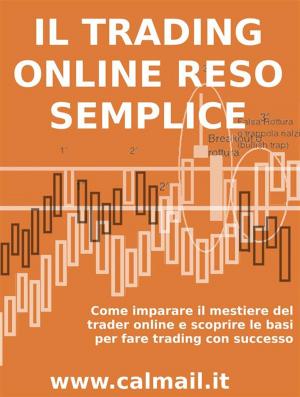 Book cover of IL TRADING ONLINE RESO SEMPLICE. Come imparare il mestiere del trader online e scoprire le basi per fare trading con successo.