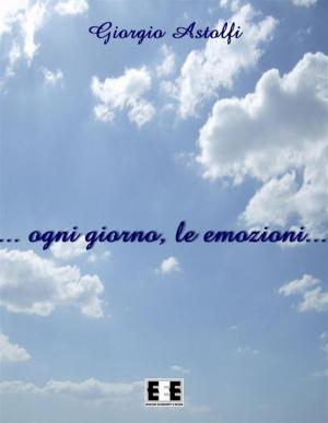 Cover of the book ... ogni giorno, le emozioni... by Andrea Benigni